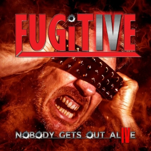 Fugitive - Nobody Gets Out Alive