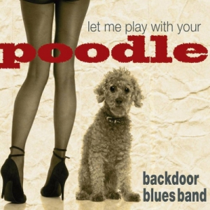 Backdoor Blues Band - Let Me Play With Your Poodle