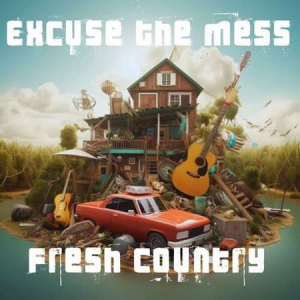 VA - Excuse The Mess: Fresh Country