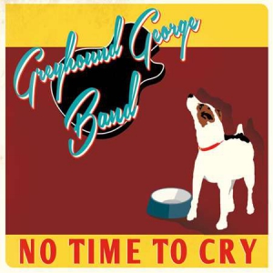 Greyhound George Band - No Time To Cry