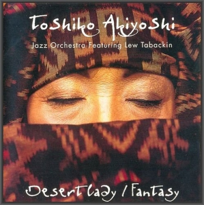 Toshiko Akiyoshi Jazz Orchestra - Desert Lady / Fantasy