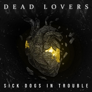 Sick Dogs in Trouble - Dead Lovers