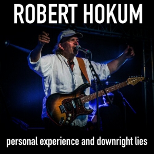 Robert Hokum - Personal Experience and Downright Lies