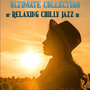 VA - Ultimate Collection of Relaxing Chilly Jazz III