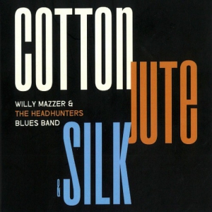 Willy Mazzer & The Headhunters Blues Band - Cotton Jute & Silk