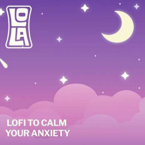 VA - lofi to calm your anxiety - by Lola