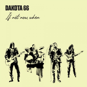 Dakota 66 - If Not Now, When