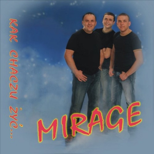 Mirage - Kak Chaczu Zyc