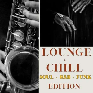 VA - Lounge + Chill Soul, R&amp;B, Funk Edition
