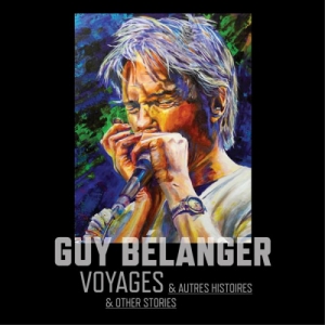Guy Belanger - Voyages & Autres Histoires & Other Stories