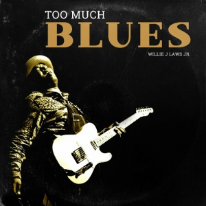Willie J. Laws Jr. - Too Much Blues