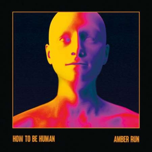 Amber Run - How To Be Human [Deluxe]