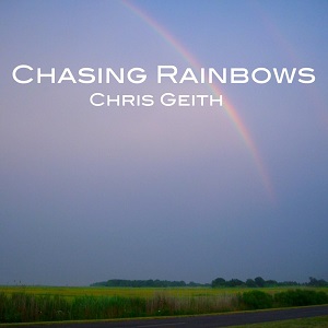 Chris Geith - Chasing Rainbows