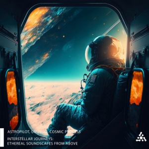 Astropilot &#8206; & Unusual Cosmic Process - Interstellar Journeys: Ethereal Soundscapes from Above