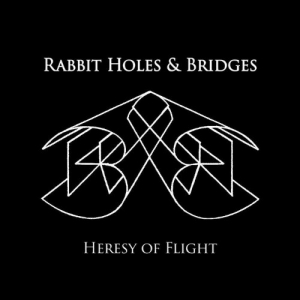 Rabbit Holes & Bridges - Heresy Of Flight
