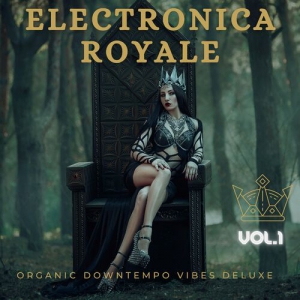 VA - Electronica Royale, Vol.1-3 [Organic Downtempo Vibes Deluxe]