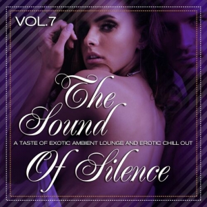 VA - The Sound of Silence, Vol. 1-7 [A Taste of Exotic Ambient Lounge and Erotic Chill Out]