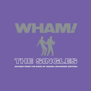 Wham! - The Singles: Echoes from the Edge of Heaven [Expanded]