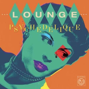 VA - Lounge Psychedelique - The Best of Lounge & Exotica 1954-2022