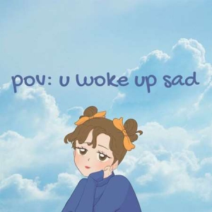 VA - pov: u woke up sad
