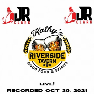 JR Clark - Live At Kathy's Riverside Tavern