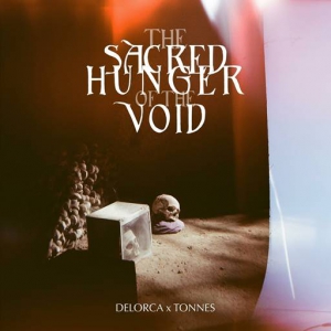 Delorca / Tonnes - The Sacred Hunger of the Void