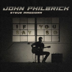 John Philbrick & Steve Maggiora - If You Say So