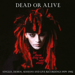 Dead or Alive - Let Them Drag My Soul Away Singles, Demos, Sessions And Live Recordings 1979-1982 [3CD]