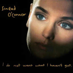 Sinead O'Connor - I Do Not Want What I Haven't Got