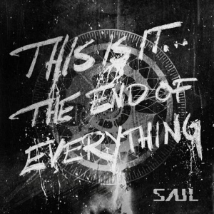 Saul - This Is It The End Of Everything