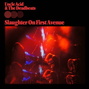 Uncle Acid and the Deadbeats - Slaughter On First Avenue (Live)
