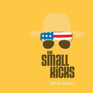 The Small Kicks - Get American! 