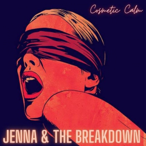 Jenna and the Breakdown - Cosmetic Calm