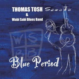 Thomas Tosh & Wabi Sabi Blues Band - Blue Period