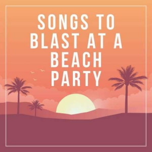 VA - songs to blast at a beach party