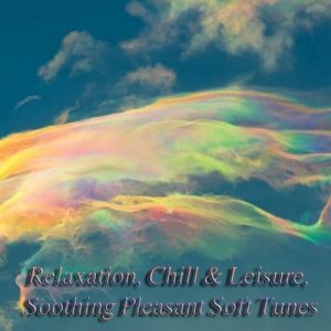 VA - Relaxation, Chill & Leisure, Soothing Pleasant Soft Tunes