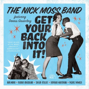 Nick Moss Band and Dennis Gruenling - Get Your Back Into It!