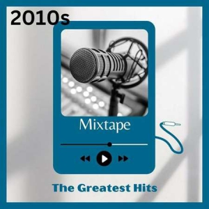 VA - 2010s Mixtape: The Greatest Hits