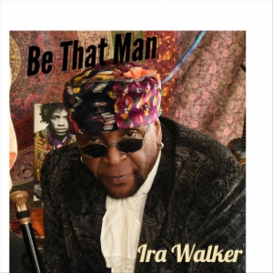 Ira Walker - Be That Man