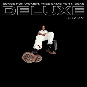 Jozzy - Songs For Women, Free Game For Niggas [Deluxe Edition]
