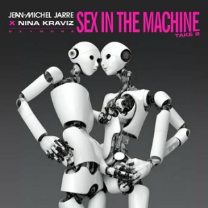 Jean-Michel Jarre & Nina Kraviz - Sex In The Machine Take 2