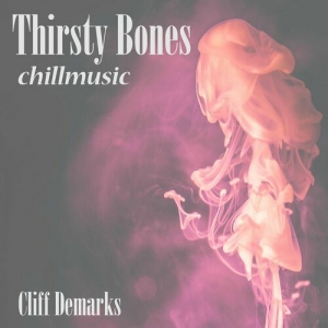 Cliff deMarks - Thirsty Bones Chillmusic