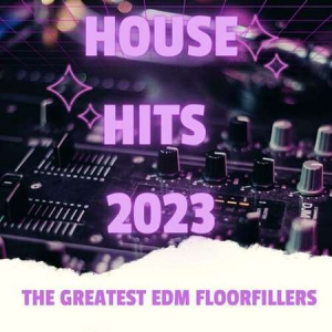 VA - House Hits - 2023 - The Greatest EDM Floorfillers