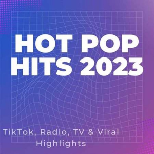 VA - Hot Pop Hits 2023 - TikTok, Radio, TV & Viral Highlights