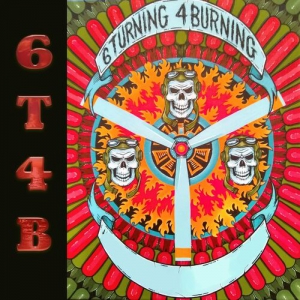 6 Turning 4 Burning - 6T4B