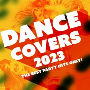 VA - Dance Covers 2023 - The Best Party Hits Only!