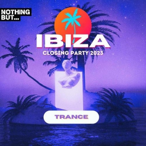 VA - Nothing But...Ibiza Closing Party 2023 Trance