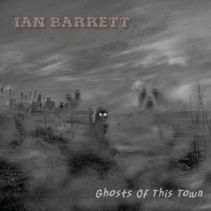 Ian Barrett - Ghosts Of This Town
