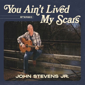 John Stevens Jr. - You Ain't Lived My Scars