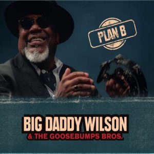 Big Daddy Wilson, Goosebumps Brothers - Plan B